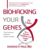 Biohacking Your Genes: 25 Laws for a Smarter, Healthier, and Longer Life