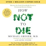 How Not to Die: Revised and Updated: Discover the Foods Scientifically Proven to Prevent and Reverse Disease