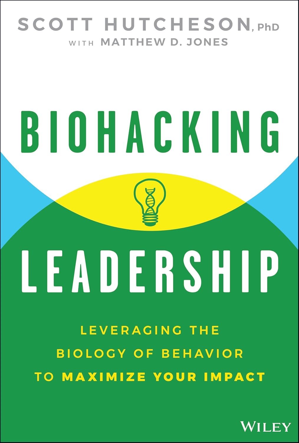 Biohacking Leadership: Leveraging the Biology of Behavior to Maximize Your Impact