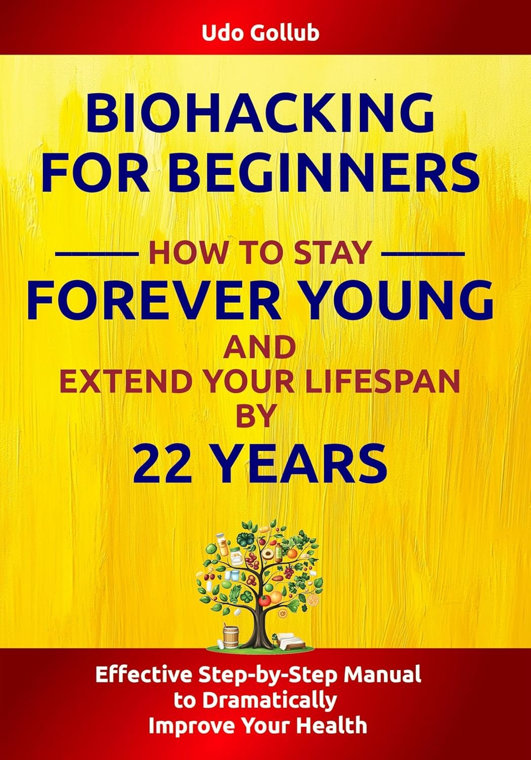 Biohacking for Beginners: How to Stay Forever Young and Extend Your Lifespan by 22 Years: Effective Step-by-Step Manual to Dramatically Improve Your Health