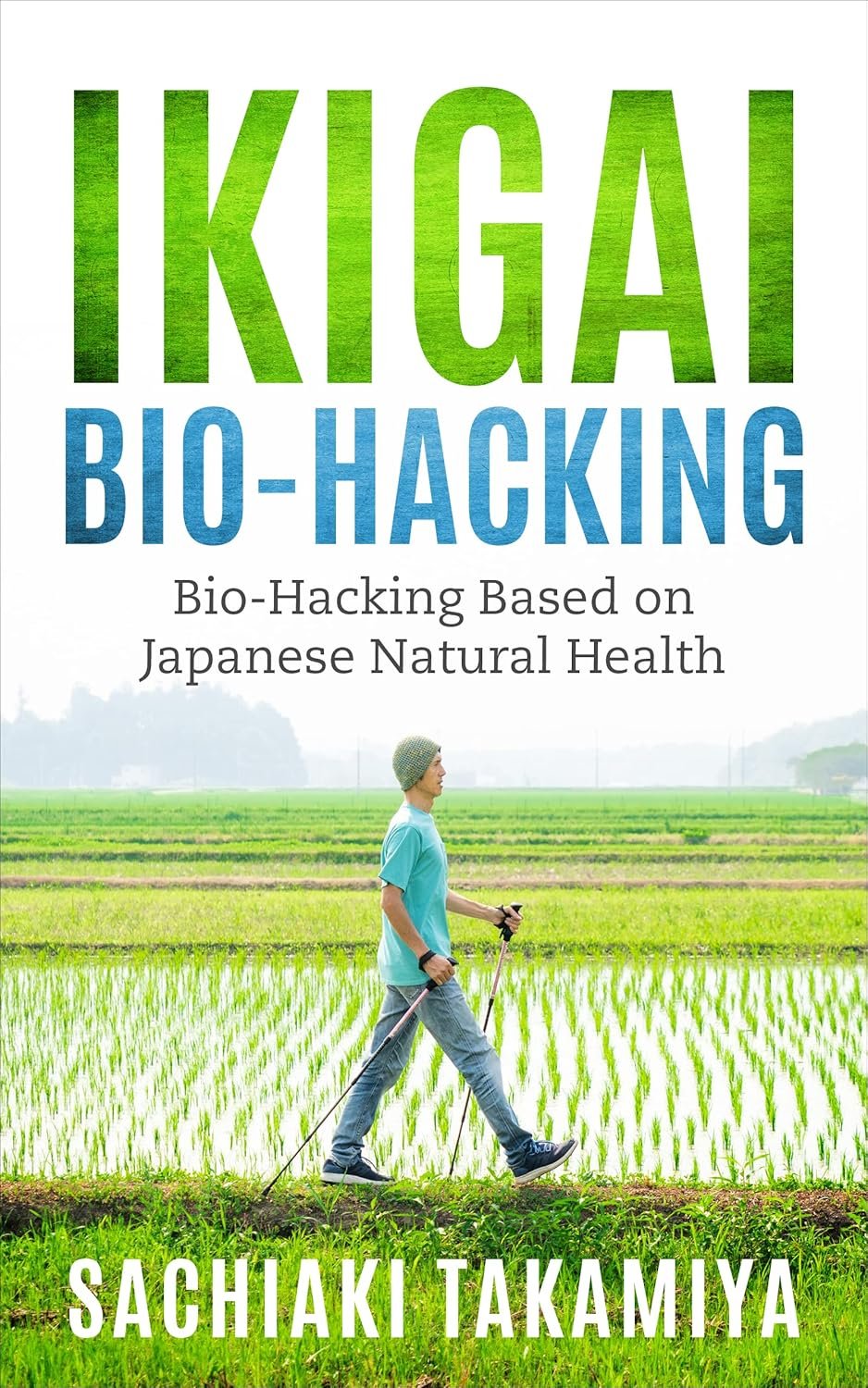Ikigai Bio-Hacking: Bio-Hacking Based on Japanese Natural Health